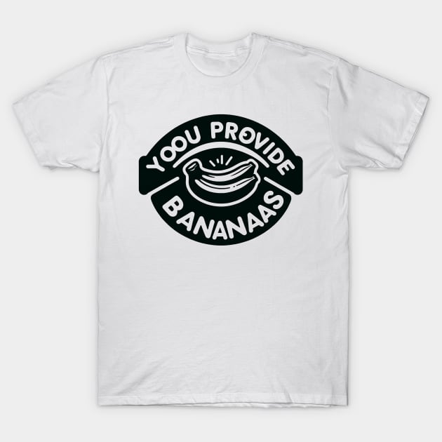 Yoou Provide Bananaas T-Shirt by DanLeBatard